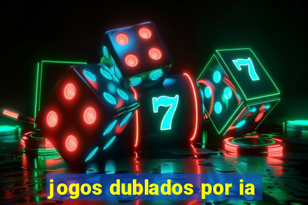 jogos dublados por ia